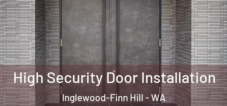 High Security Door Installation Inglewood-Finn Hill - WA